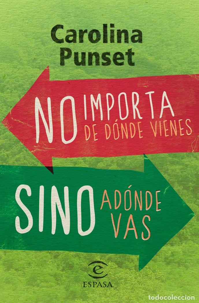 Libros: NO IMPORTA DE DONDE VIENES SINO ADONDE VAS - PUNSET, CAROLINA