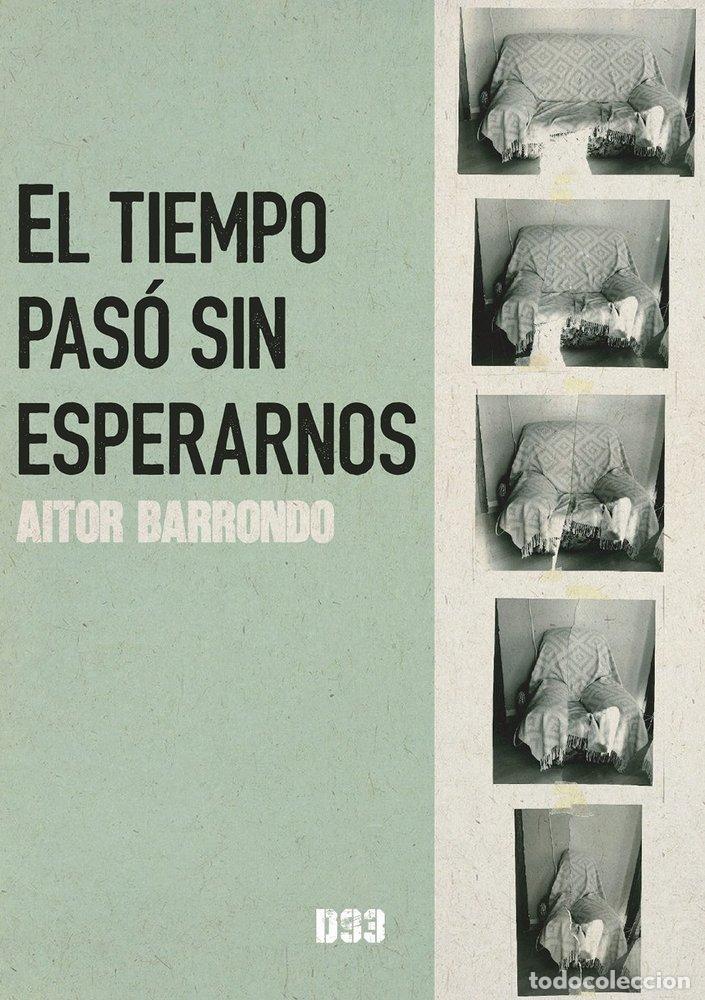 Livros: EL TIEMPO PASO SIN ESPERARNOS - BARRONDO, AITOR