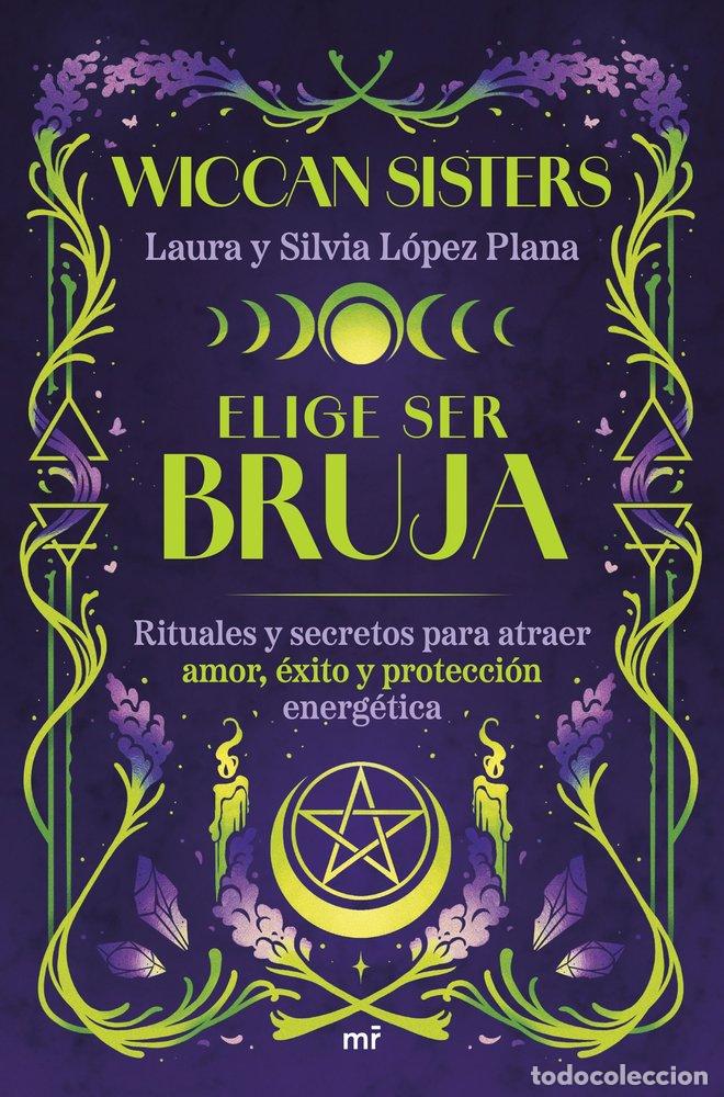B&uuml;cher: ELIGE SER BRUJA - LAURA Y SILVIA LOPEZ PLANA @WICCANSISTE