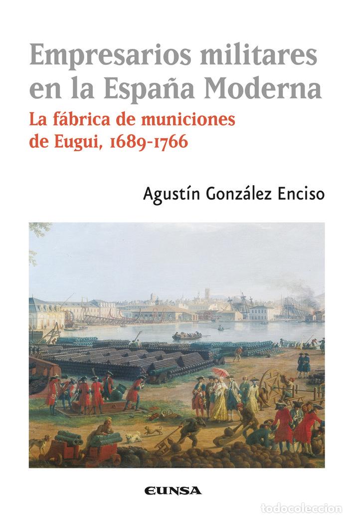 Libros: EMPRESARIOS MILITARES EN LA ESPA&Ntilde;A MODERNA - GONZALEZ ENCISO, AGUSTIN