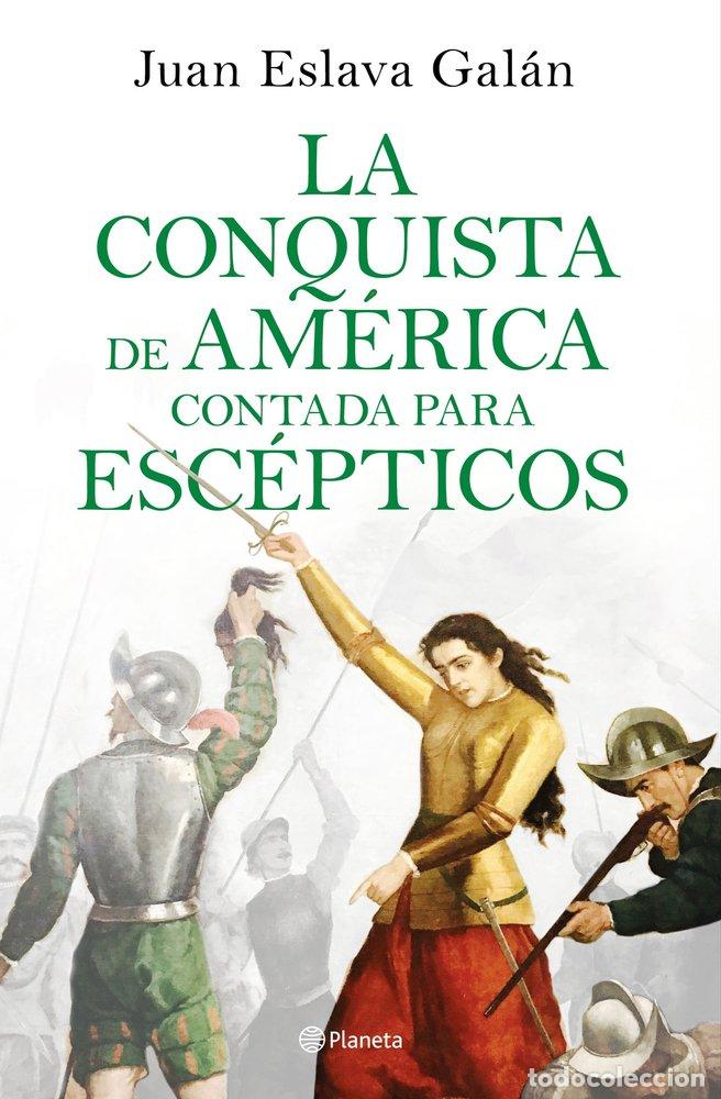 Livres: CONQUISTA DE AMERICA CONTADA PARA ESCEPTICOS,LA - JUAN ESLAVA GALAN