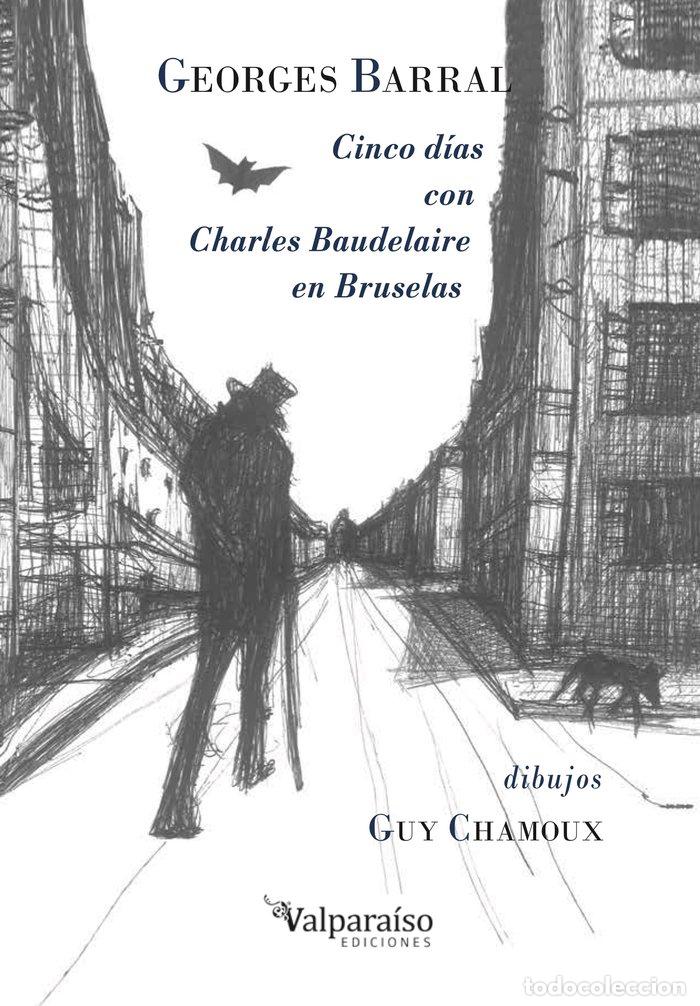 Libros: CINCO DIAS CON CHARLES BAUDELAIRE EN BRUSELAS - BARRAL, GEORGES