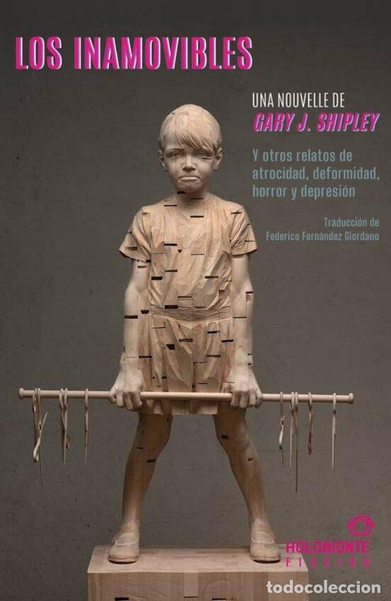 Libri: LOS INAMOVIBLES Y OTROS RELATOS DE ATROCIDAD DEFORMIDAD - SHIPLEY, GARY J