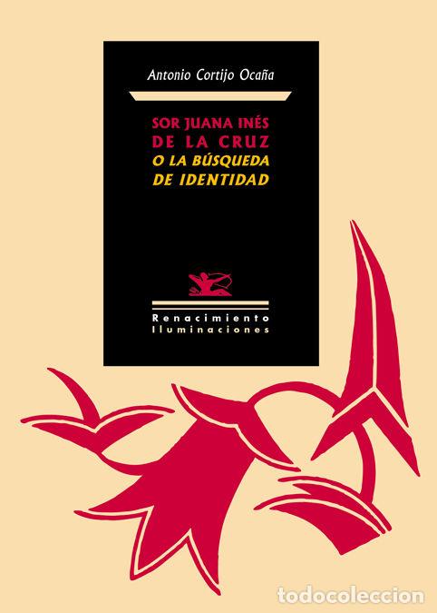 Libros: SOR JUANA INES DE LA CRUZ O LA BUSQUEDA DE IDENTIDAD - CORTIJO OCA&Ntilde;A, ANTONIO