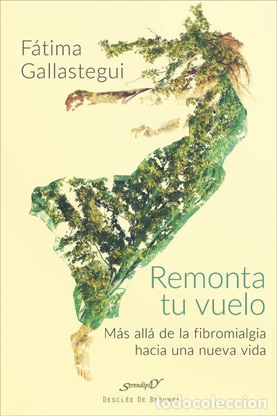 Libri: REMONTA TU VUELO MAS ALLA DE LA FIBROMIALGIA HACIA VIDA - GALLASTEGUI, FATIMA