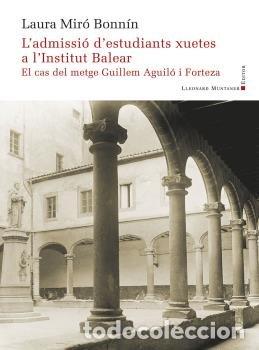 Livros: LADMISSIO DELS ESTUDIANTS XUETES A LINSTITUT BALEAR - MIRO BONNIN, LAURA
