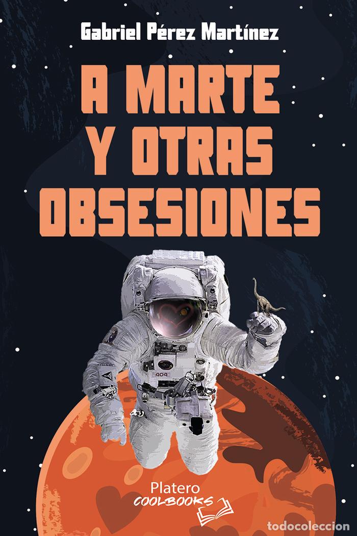Libri: A MARTE Y OTRAS OBSESIONES - PEREZ MARTINEZ, GABRIEL