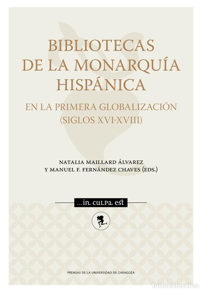 Libros: BIBLIOTECAS DE LA MONARQUIA HISPANICA EN LA PRIMERA GLOBALIZ - .