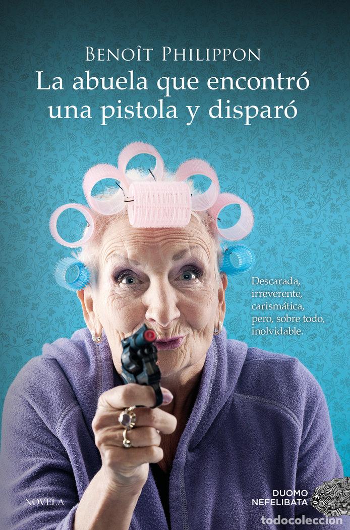 Livros: LA ABUELA QUE ENCONTRO UNA PISTOLA Y DISPARO - BENOIT, PHILIPPON