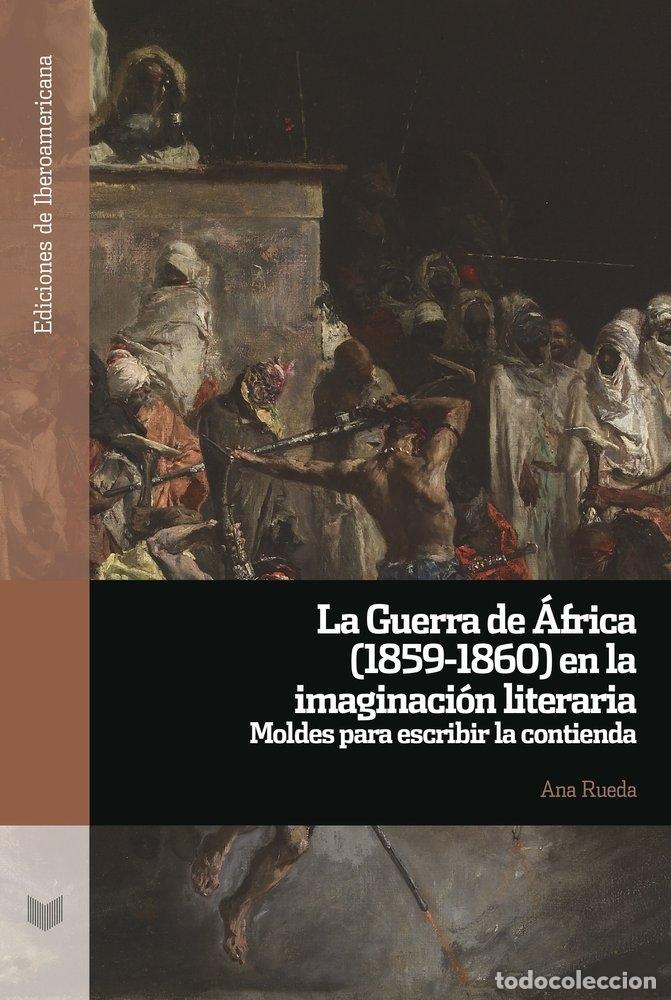 Livres: LA GUERRA DE AFRICA 1859 1860 EN LA IMAGINACION LITERARIA - ANA RUEDA