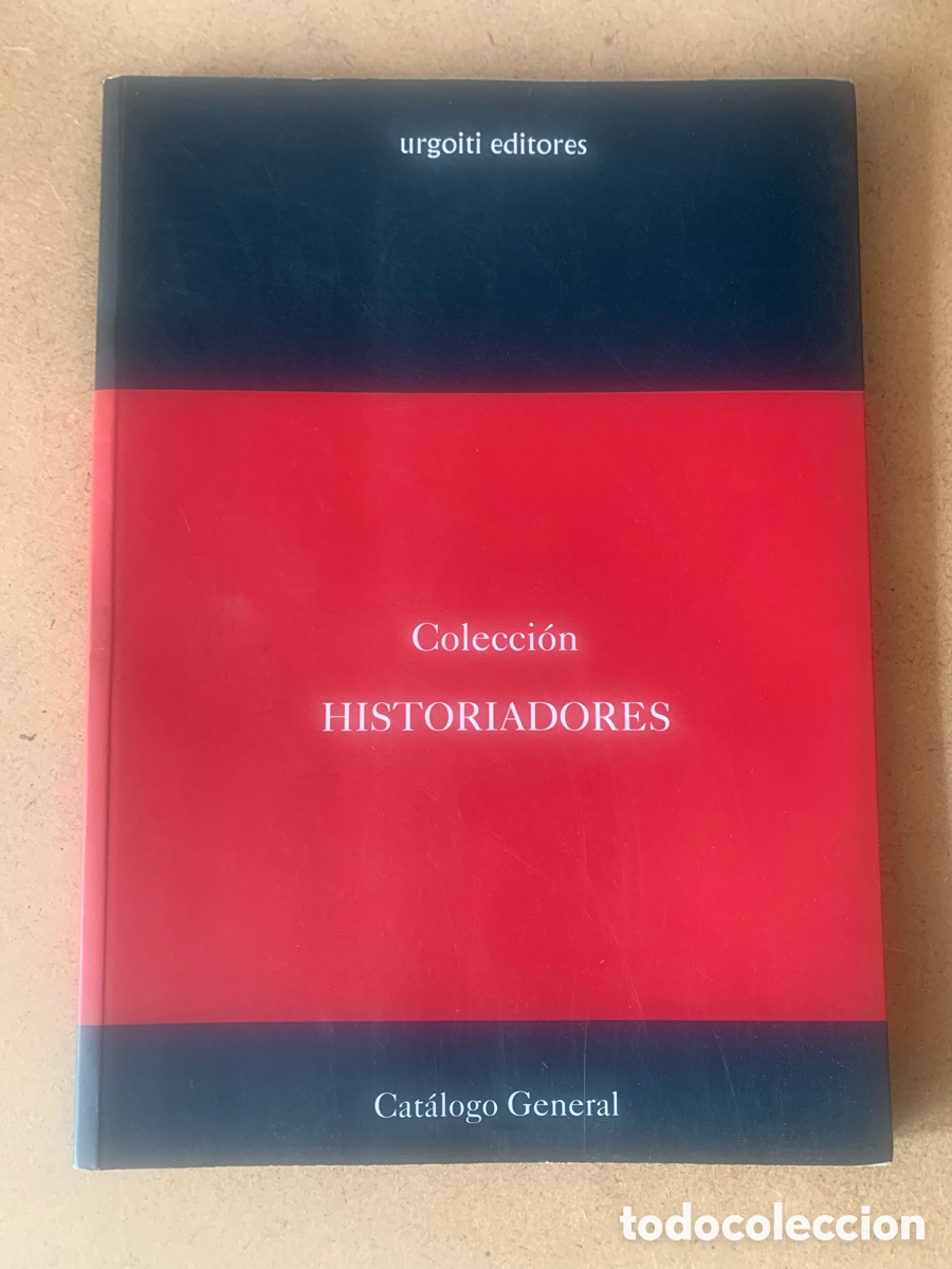 Libros: LIBRO CAT&Aacute;LOGO GENERAL. COLECCI&Oacute;N HISTORIADORES. AA.VV. EDITORIAL URGOITI. A&Ntilde;O 2003.