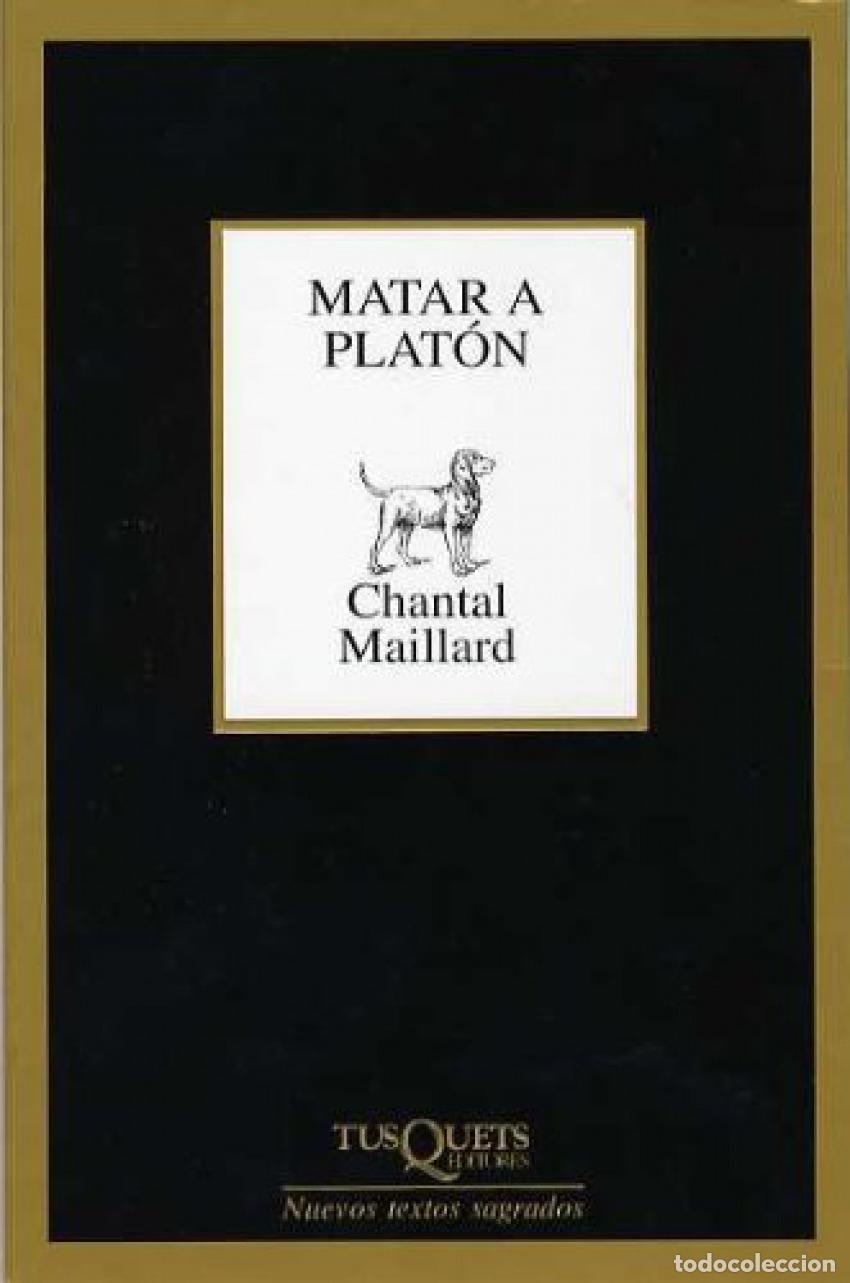 Libros: MATAR A PLAT&Oacute;N SEGUIDO DE ESCRIBIR - Maillard, Chantal