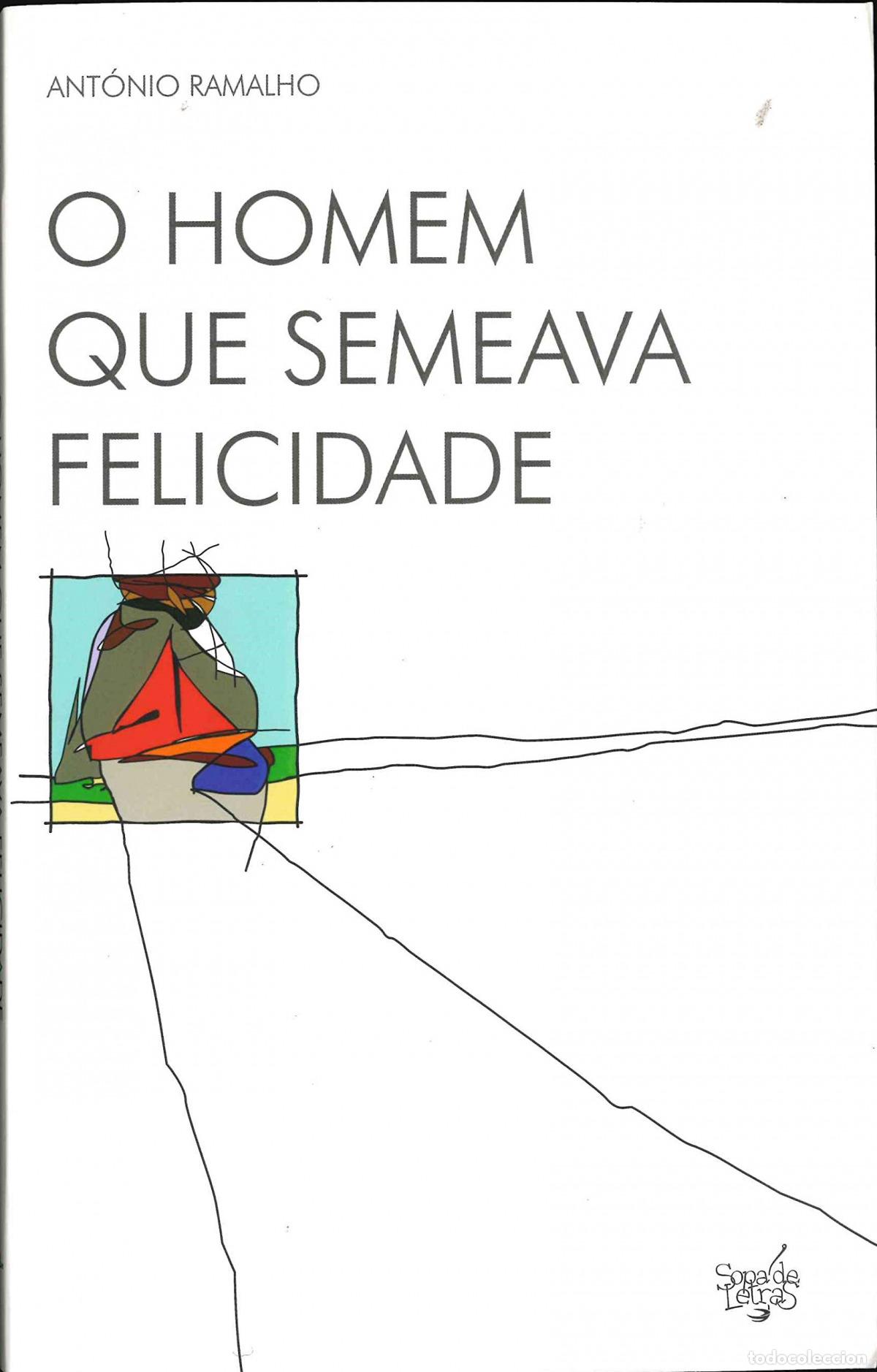 Libri: O HOMEM QUE SEMEAVA FELICIDADE - Pereira Ramalho, Ant&ograve;nio