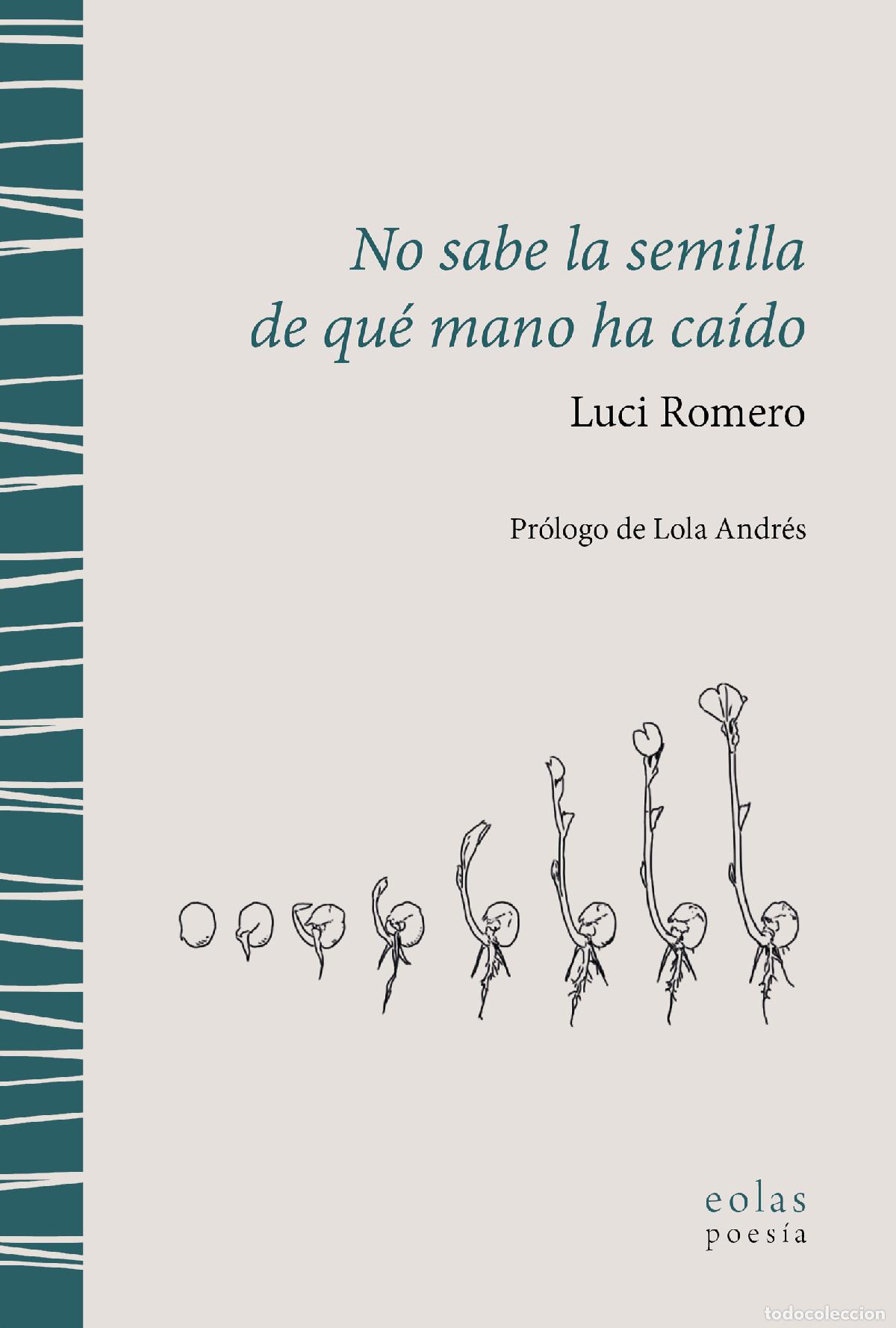 Libros: NO SABE LA SEMILLA DE QU&Eacute; MANO HA CA&Iacute;DO - Romero, Luci