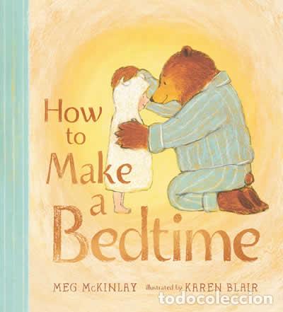 Libros: HOW TO MAKE A BEDTIME - MCKINLAY, MEG