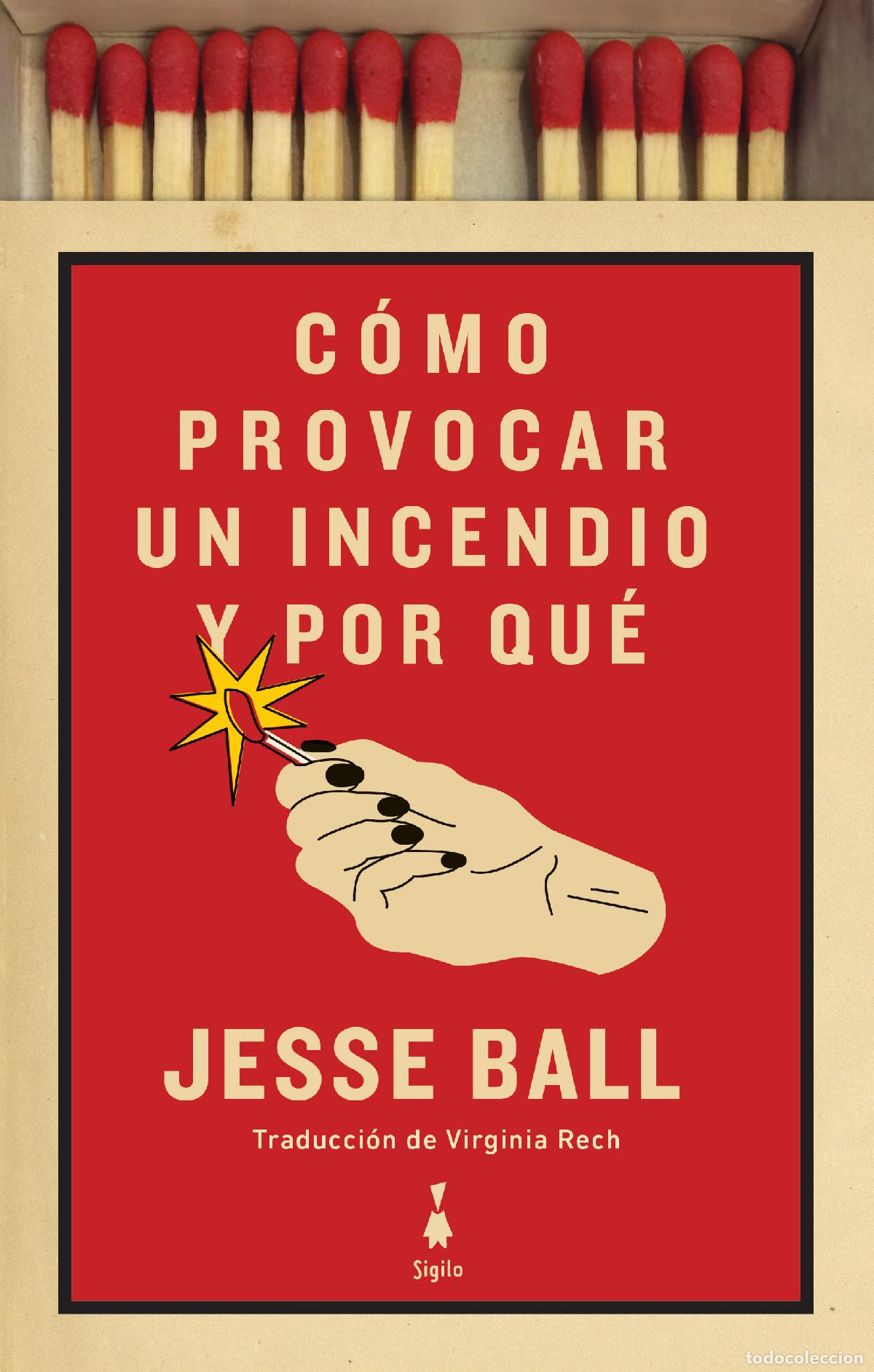 Libri: C&Oacute;MO PROVOCAR UN INCENDIO Y POR QU&Eacute; - Ball, Jesse