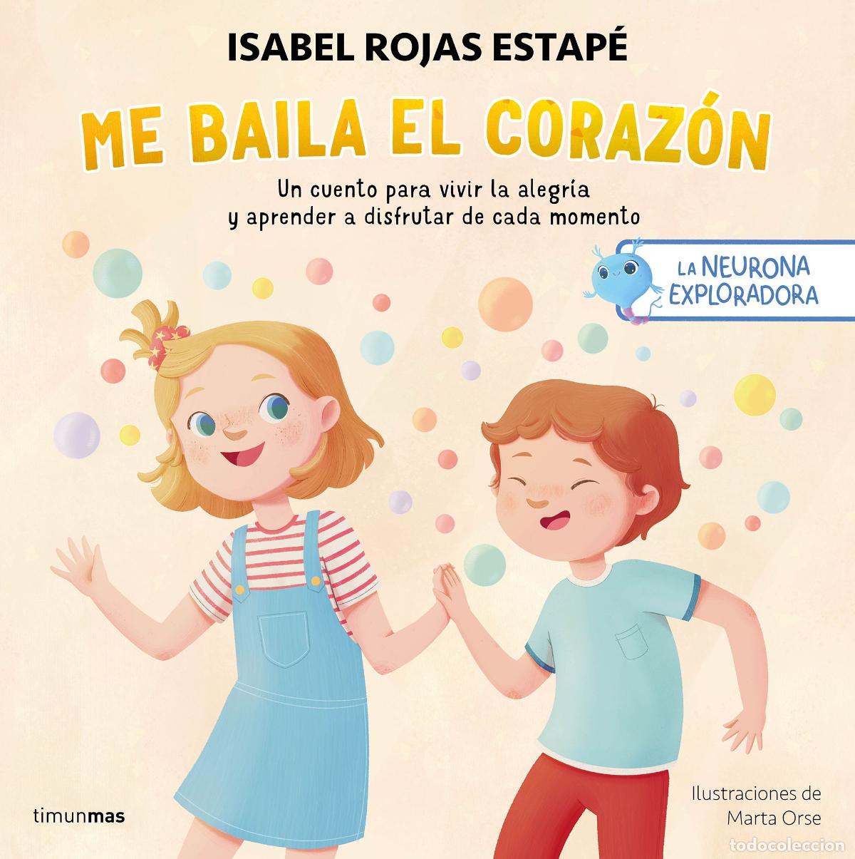 Libros: LA NEURONA EXPLORADORA. ME BAILA EL CORAZ&Oacute;N - Rojas Estap&eacute;, Isabel
