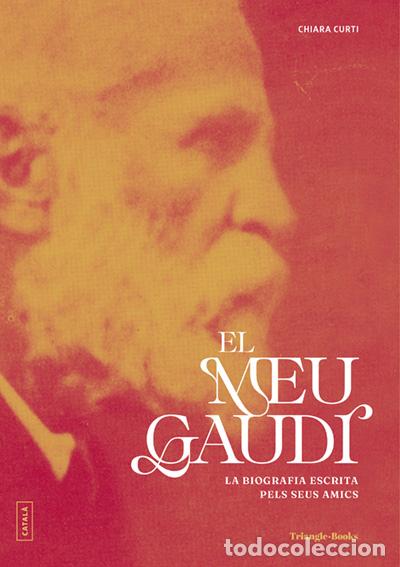 Libros: EL MEU GAUD&Iacute;. LA BIOGRAFIA ESCRITA PELS SEUS AMICS - Curti, Chiara