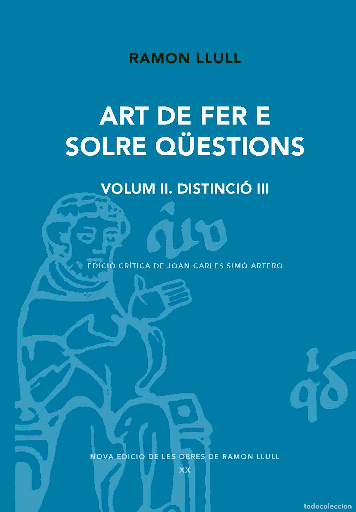 Libros: ART DE FER E SOLRE Q&Uuml;ESTIONS. VOLUM II. DISTINCI&Oacute; III - Llull, Ramon