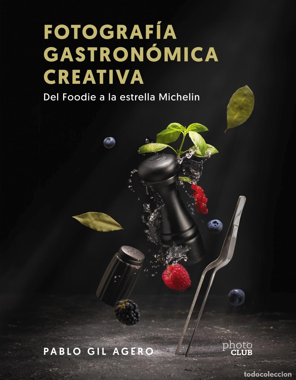Livros: FOTOGRAF&Iacute;A GASTRON&Oacute;MICA CREATIVA. DEL FOODIE A LA ESTRELLA MICHELIN - Gil, Pablo