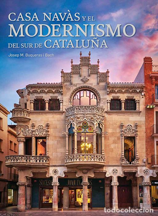 Libri: CASA NAV&Agrave;S Y EL MODERNISMO DEL SUR DE CATALU&Ntilde;A - Buqueras, Josep Maria