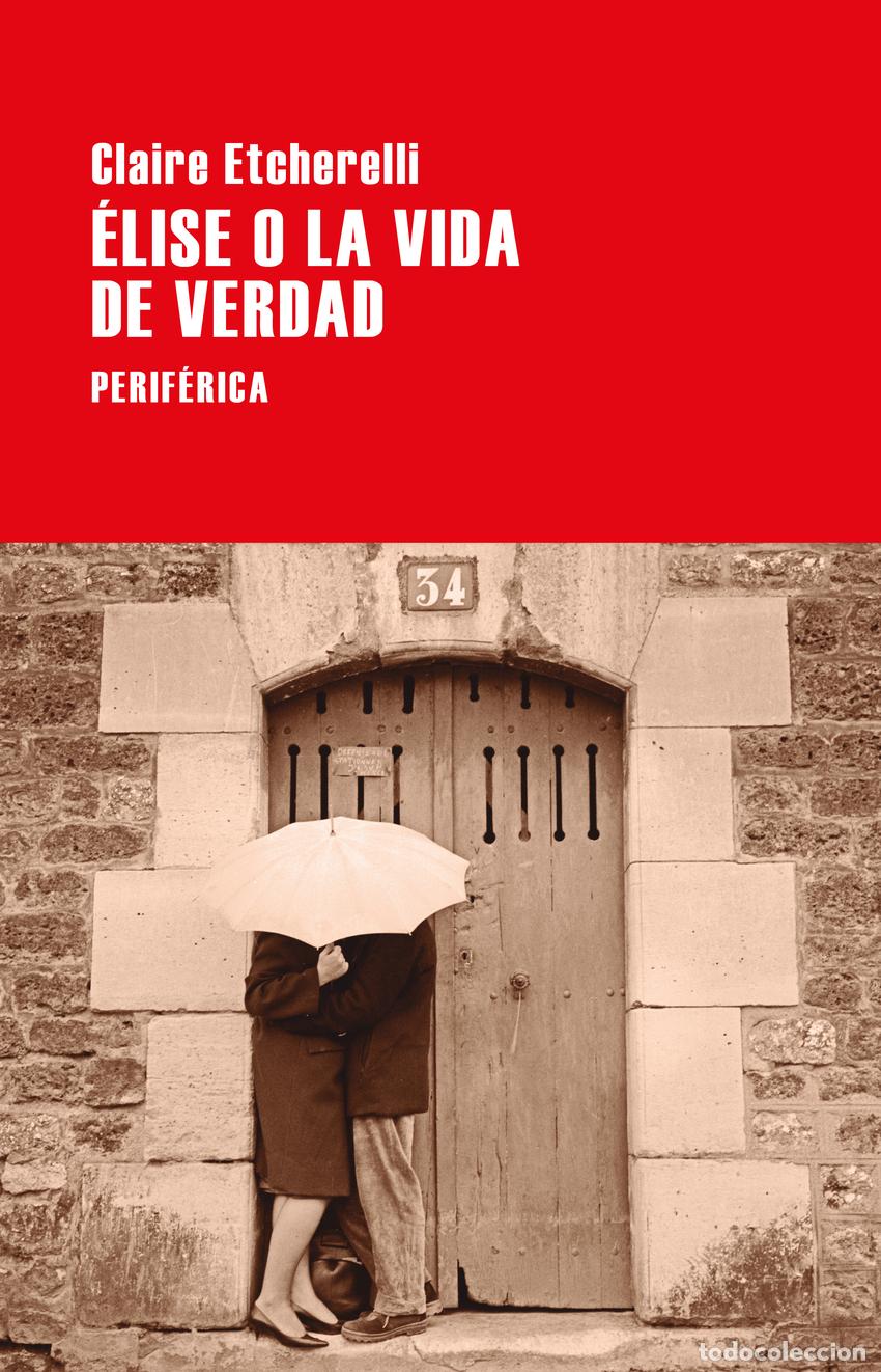 Libros: &Eacute;LISE O LA VIDA DE VERDAD - Etcherelli, Claire