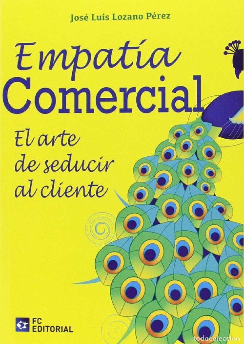 Libros: EMPATIA COMERCIAL. EL ARTE DE SEDUCIR AL CLIENTE - Lozano Perez, Jose Luis