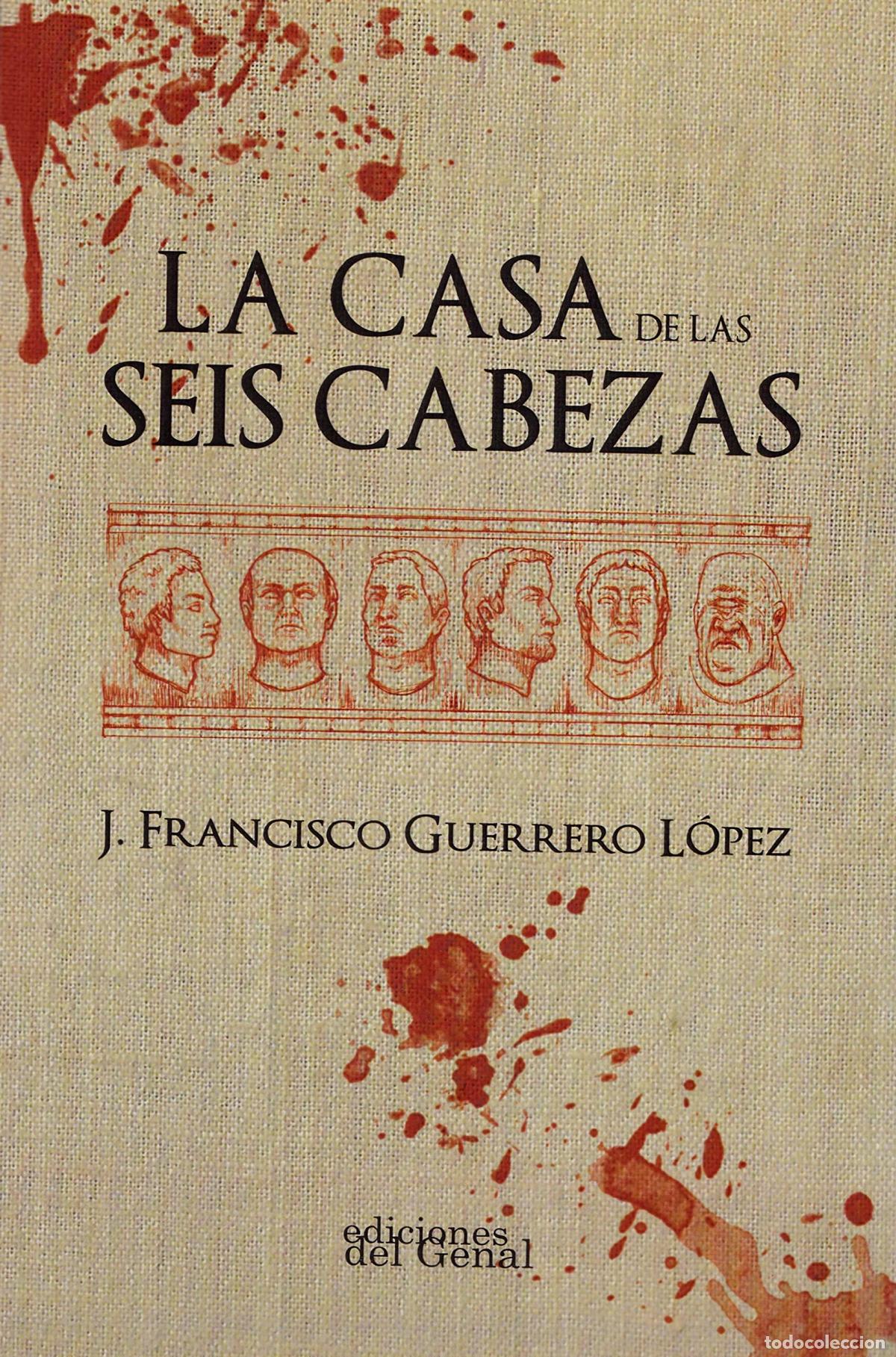 Libros: LA CASA DE LAS SEIS CABEZAS - GUERRERO L&Oacute;PEZ, JOS&Eacute; FRANCISCO