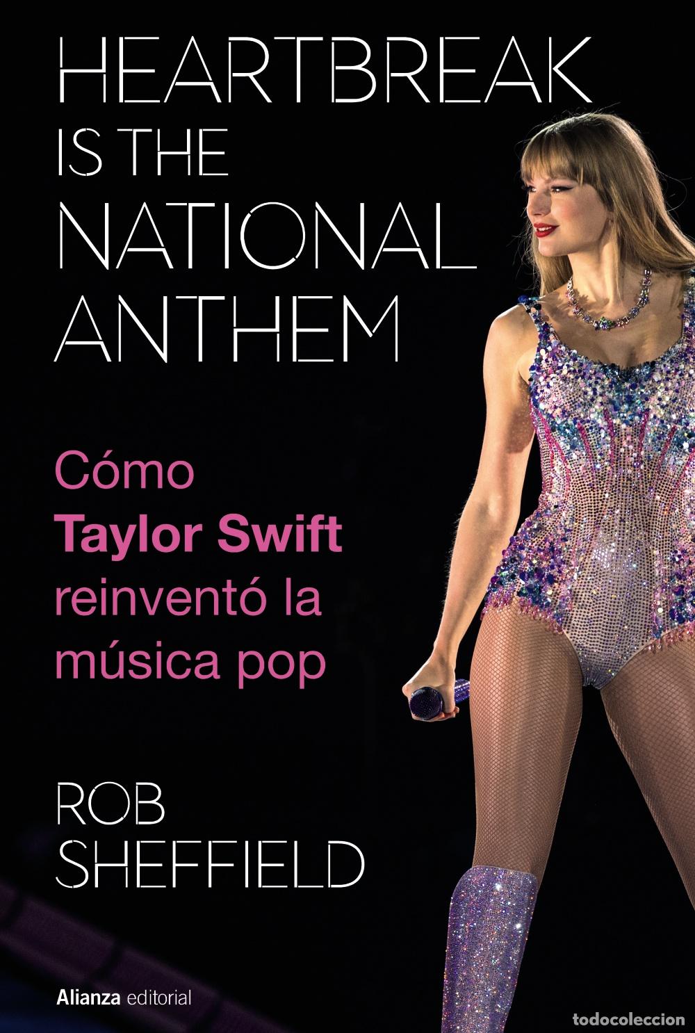 Libri: HEARTBREAK IS THE NATIONAL ANTHEM. C&Oacute;MO TAYLOR SWIFT REINVENT&Oacute; LA M&Uacute;SICA POP - Sheffield, Rob