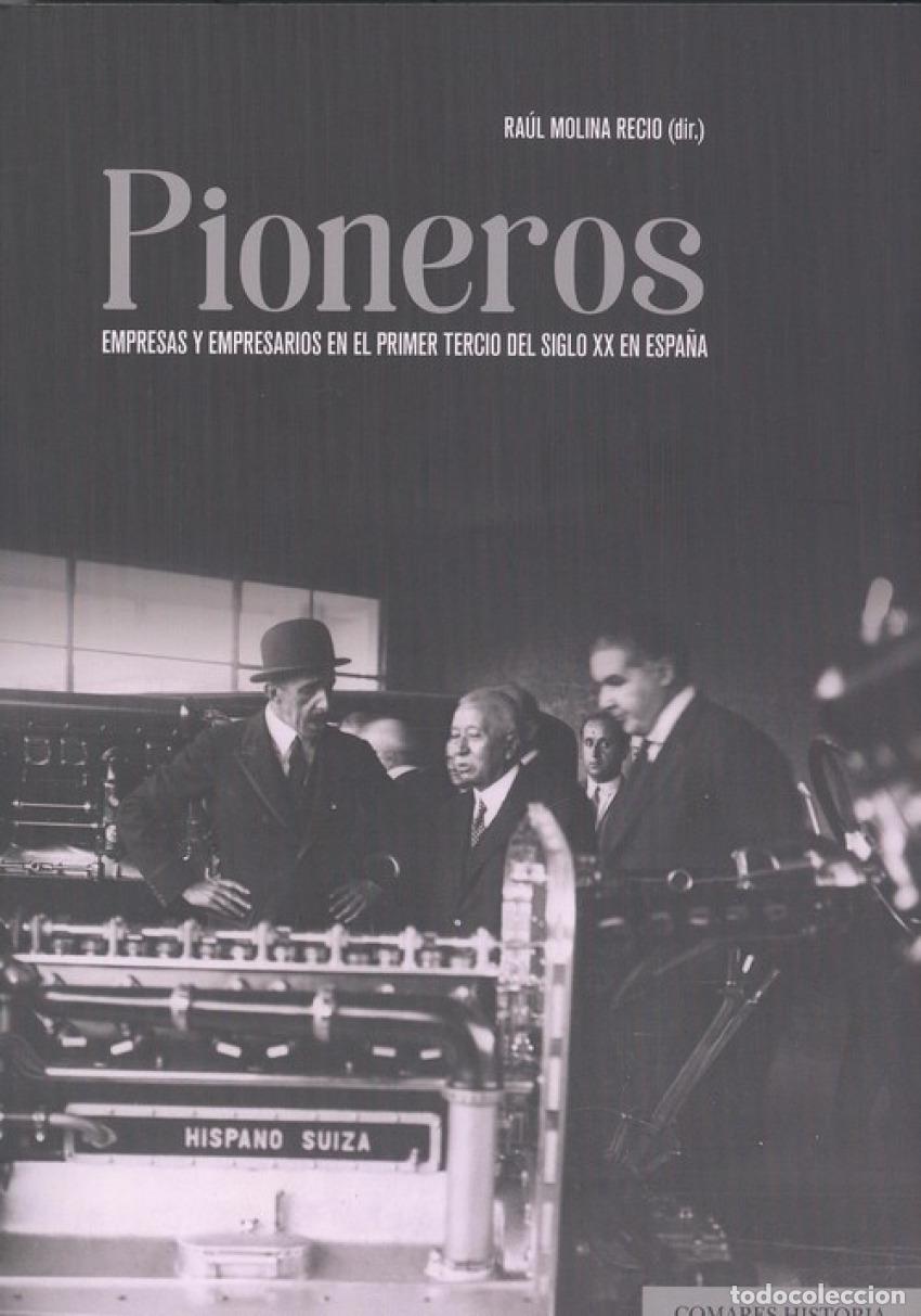 Libri: PIONEROS. EMPRESAS Y EMPRESARIOS EN EL PRIMER TERCIO DEL SIGLO XX EN ESPA&Ntilde;A - Molina Recio, Ra&uacute;l