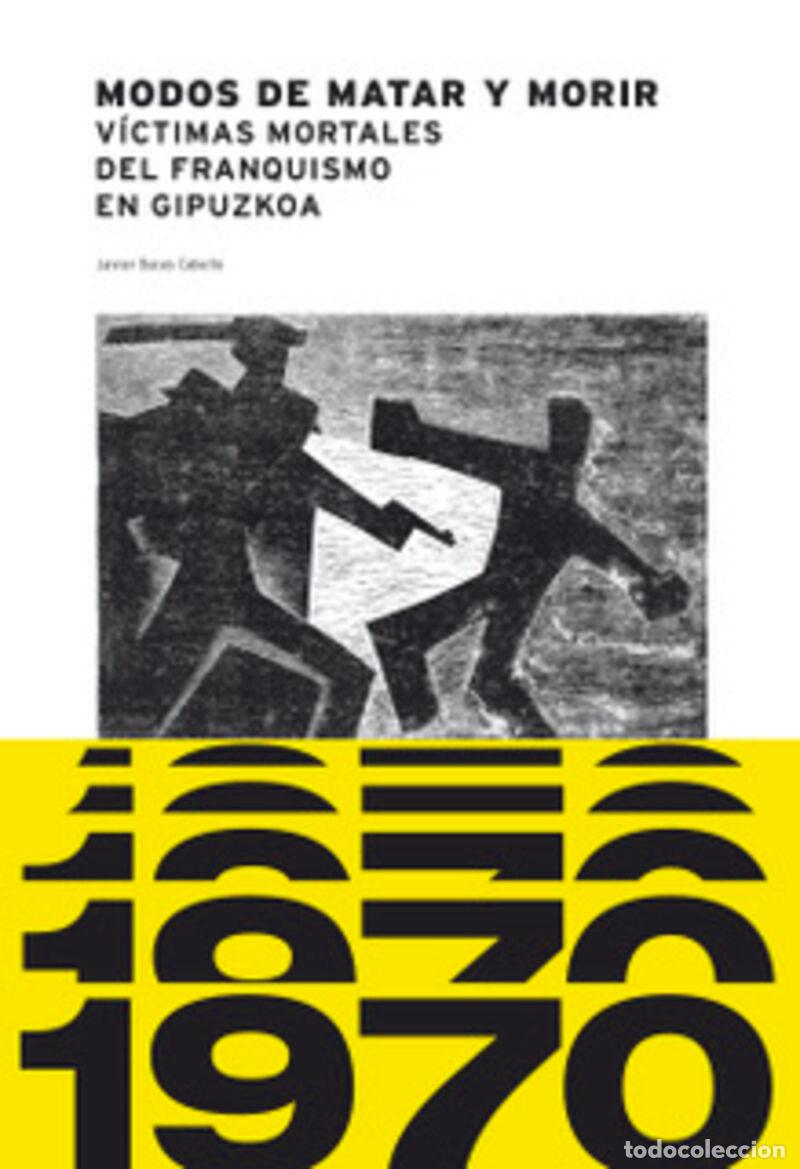B&uuml;cher: 1970 MODOS DE MATAR Y MORIR. V&Iacute;CTIMAS MORTALES DEL FRANQUISMO EN GIPUZKOA - Buces Cabello, Javier