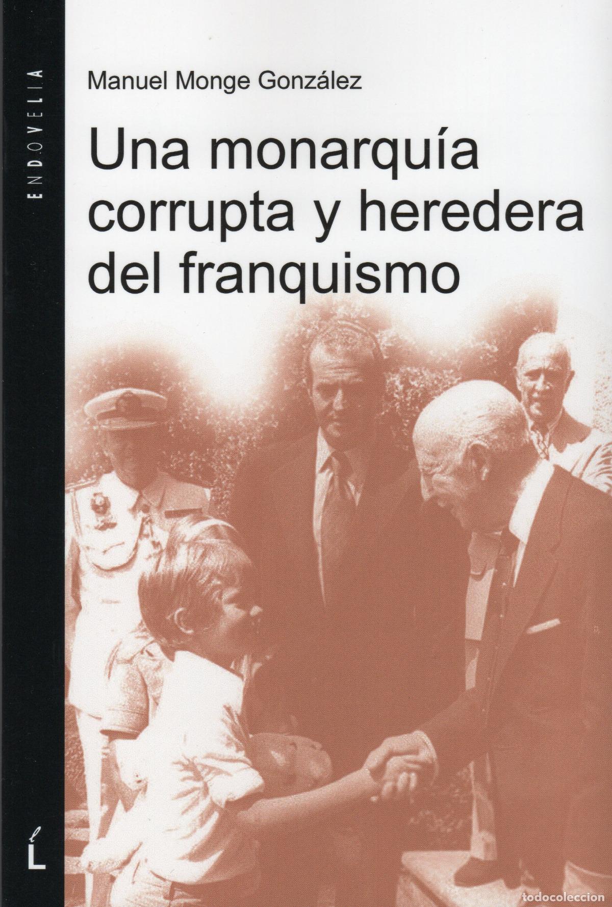 books: UNA MONARQU&Iacute;A CORRUPTA Y HEREDERA DEL FRANQUISMO - Manuel Monge Gonz&aacute;lez