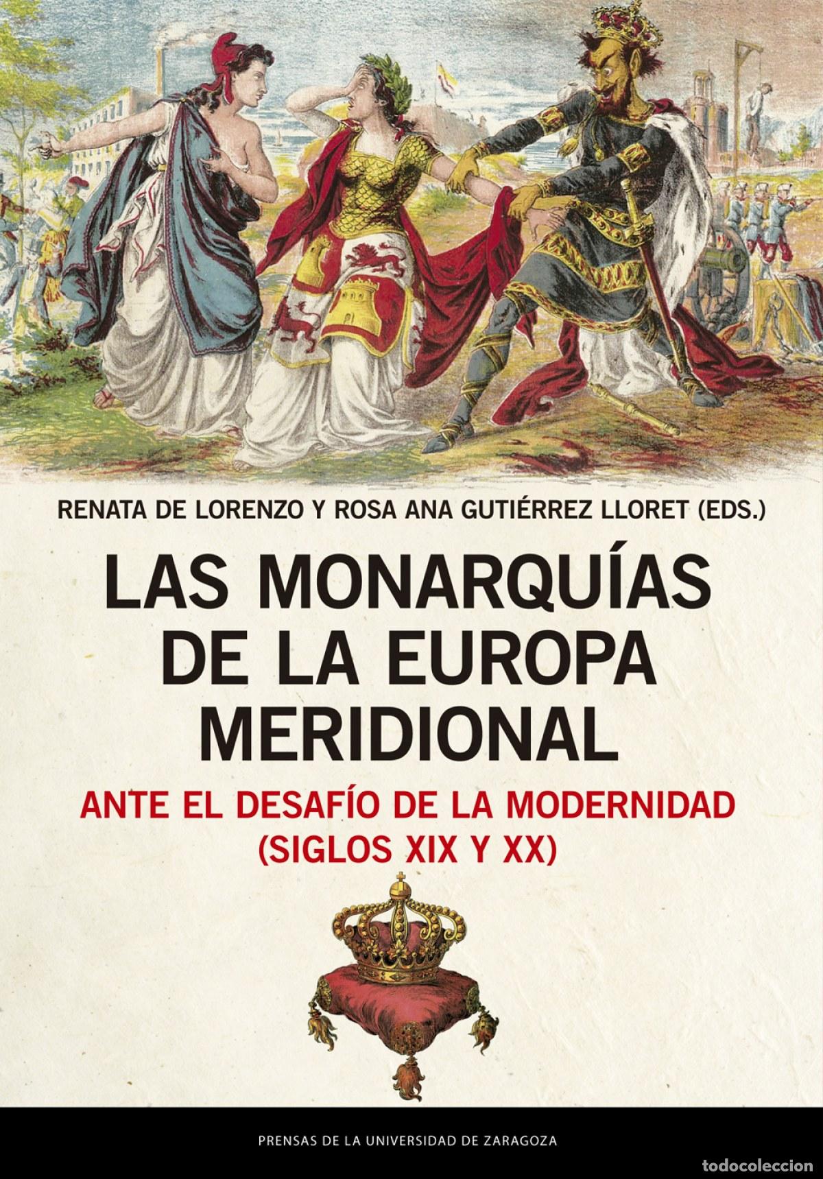 B&uuml;cher: LAS MONARQU&Iacute;AS DE LA EUROPA MERIDIONAL ANTE EL DESAF&Iacute;O DE LA MODERNIDAD (SIGLOS XIX Y XX) - Renata d