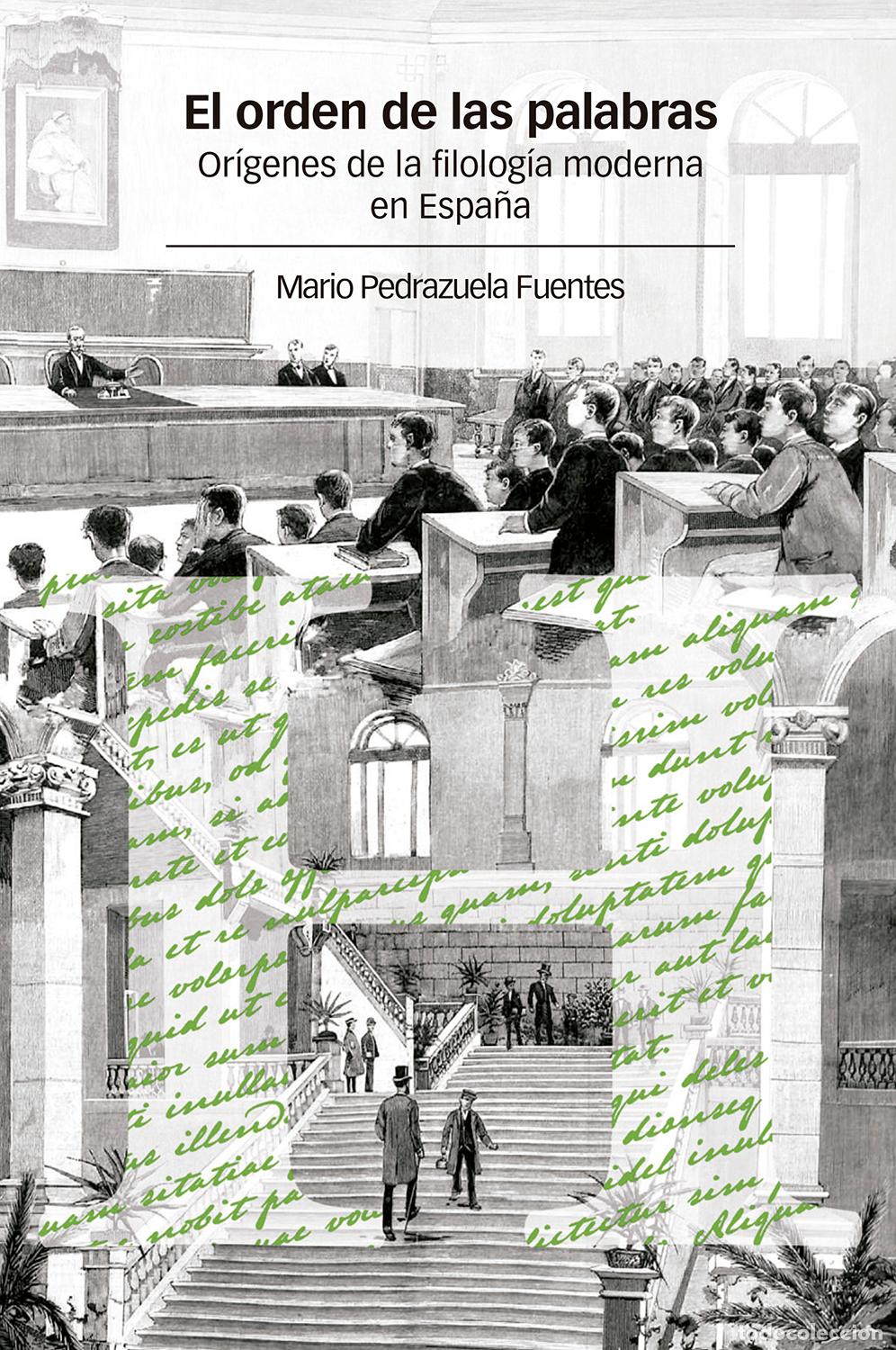 Libros: EL ORDEN DE LAS PALABRAS : OR&Iacute;GENES DE LA FILOLOG&Iacute;A MODERNA EN ESPA&Ntilde;A - Pedrazuela Fuentes, Mario