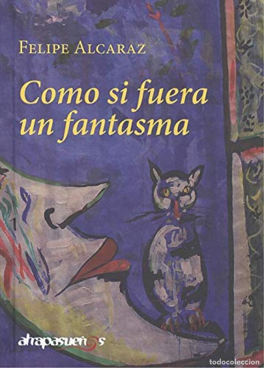 Libros: COMO SI FUERA UN FANTASMA - ALCARAZ MASATS, FELIPE
