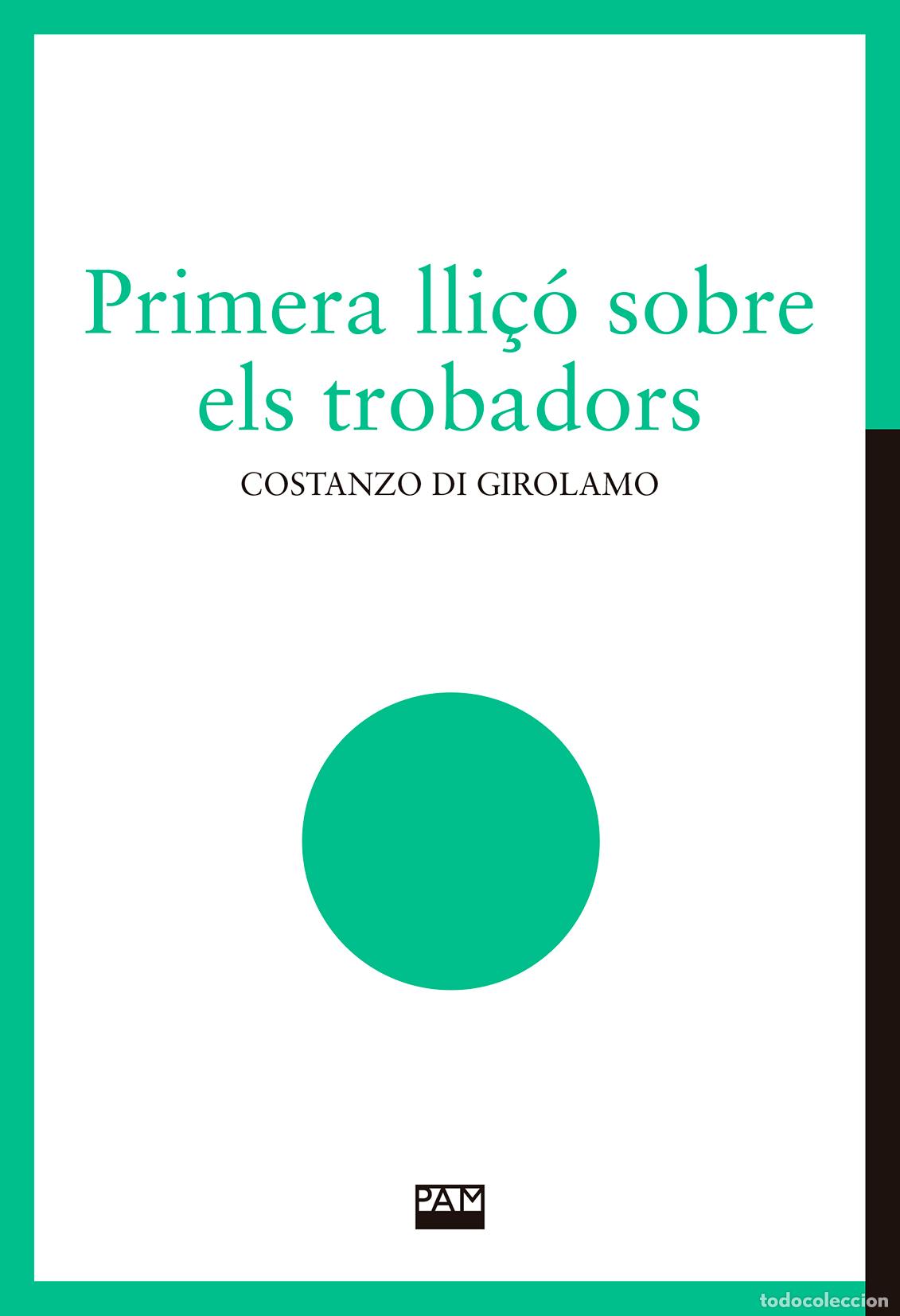 Libros: PRIMERA LLI&Ccedil;O SOBRE ELS TROBADORS - DI GIROLAMO, COSTANZO