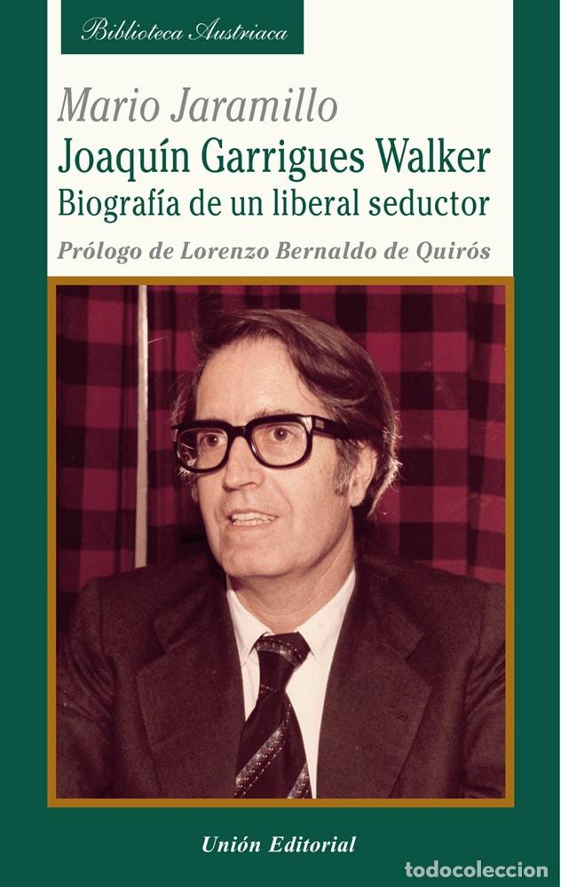 books: JOAQUIN GARRIGUES WALKER. BIOGRAFIA DE UN LIBERAL SEDUCTOR - Jaramillo, Mario