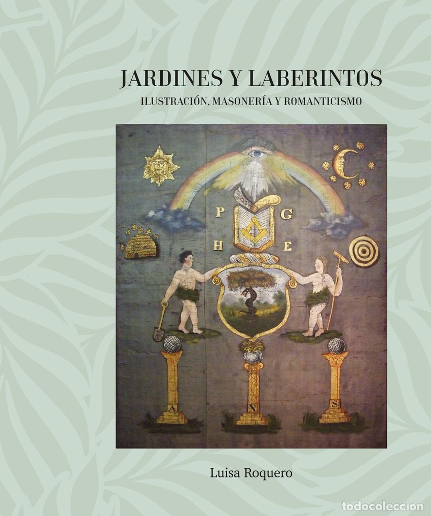 Libros: JARDINES Y LABERINTOS. ILUSTRACI&Oacute;N, MASONER&Iacute;A Y ROMANTICISMO - Roquero, Luisa
