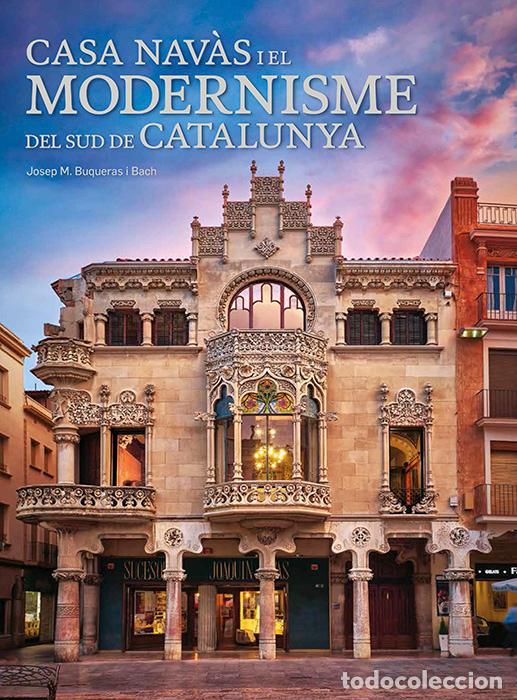 books: CASA NAV&Agrave;S I EL MODERNISME DEL SUD DE CATALUNYA - Buqueras, Josep Maria