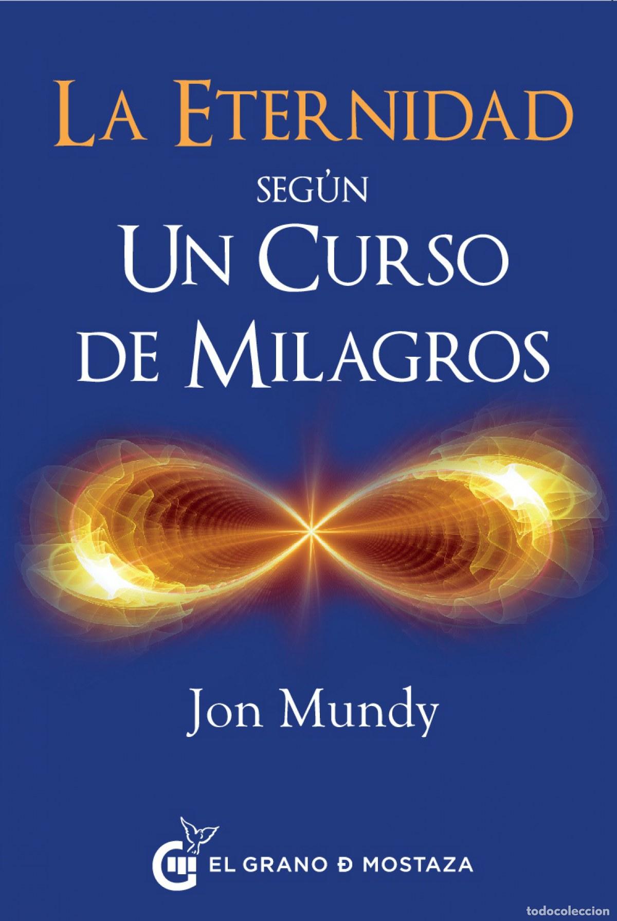 books: LA ETERNIDAD SEG&Uacute;N UN CURSO DE MILAGROS - Mundy, Jon