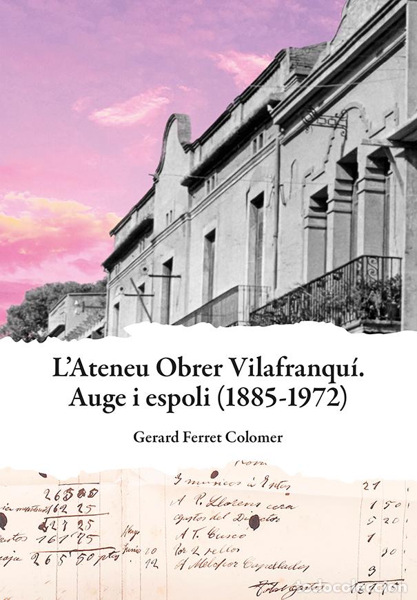 Libri: ATENEU OBRER VILAFRANQU&Iacute;. AUGE I ESPOLI (1885-1972) - Ferret Colomer, Gerard