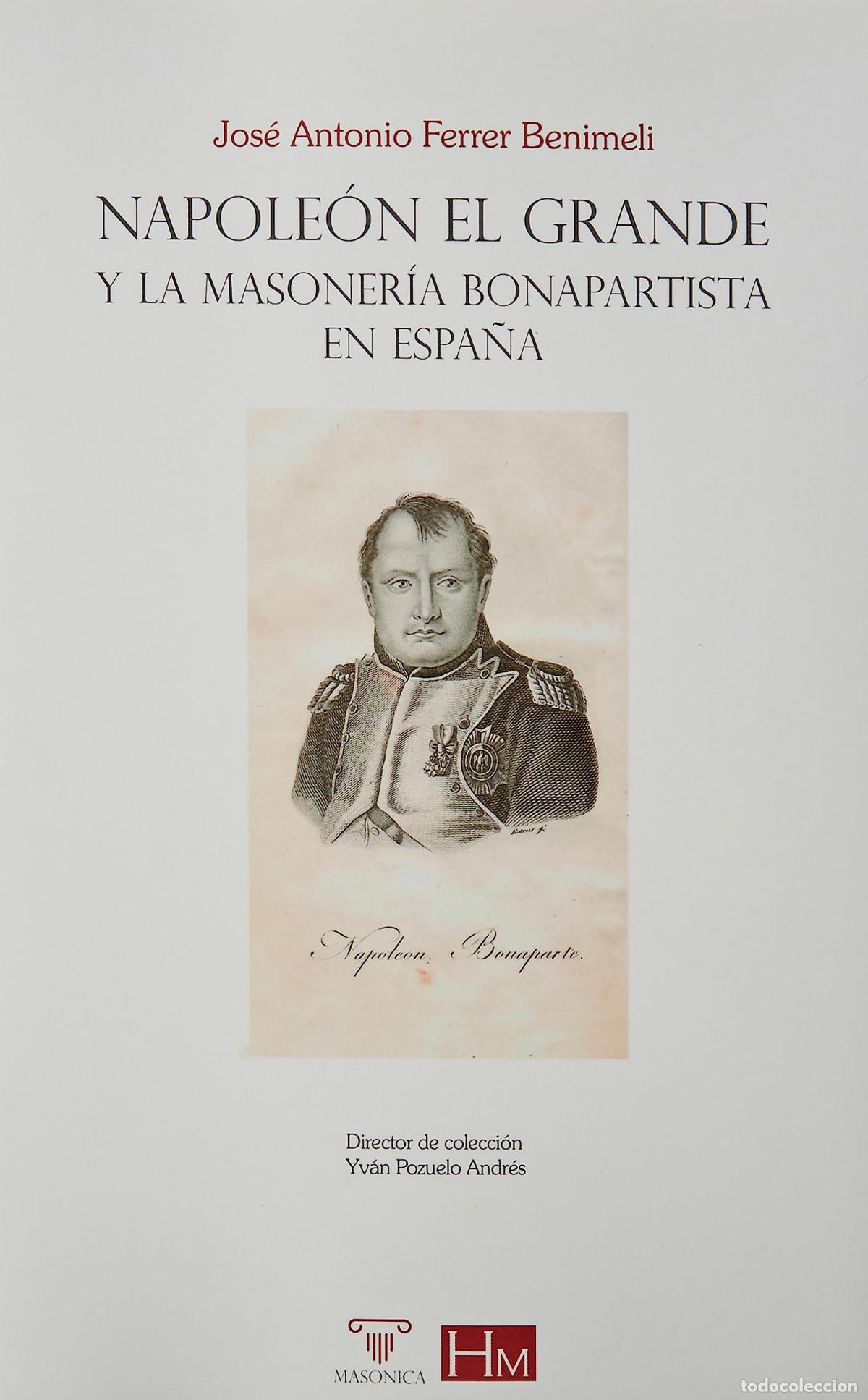 Livres: NAPOLE&Oacute;N EL GRANDE Y LA MASONER&Iacute;A BONAPARTISTA EN ESPA&Ntilde;A - Ferrer Benimeli, Jos&eacute; Antonio