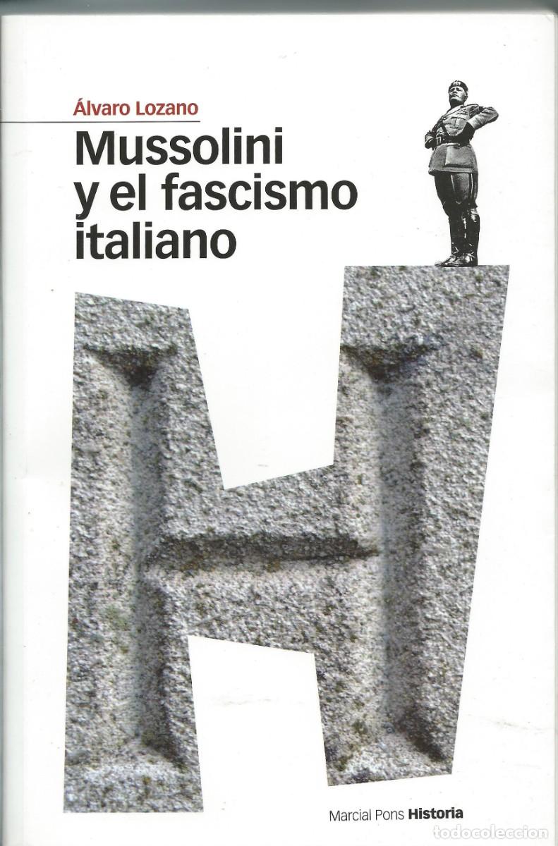 Libros: Mussolini y el fascismo italiano. Alvaro Lozano Marcial Pons Historia