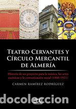 Libros: TEATRO CERVANTES Y CIRCULO MERCANTIL DE ALMERIA. HISTORIA DE - RAMIREZ RODRIGUEZ, CARMEN
