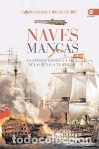 Libros: NAVES MANCAS ARMADA ESPA&Ntilde;OLA A VELA DE LAS DUNAS A TRAFALGAR - CANALES, CARLOS