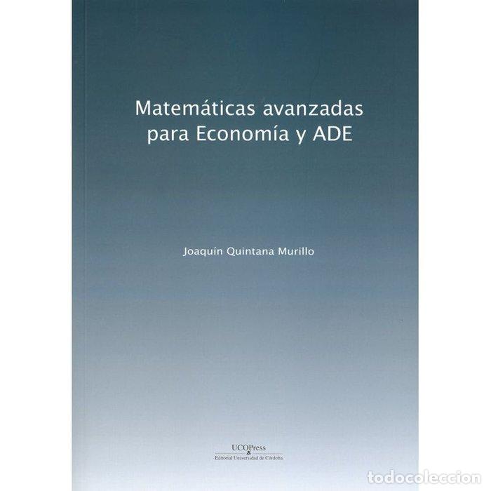 Libros: MATEMATICAS AVANZADAS PARA ECONOMIA Y ADE - QUINTANA MURILLO, JOAQUIN