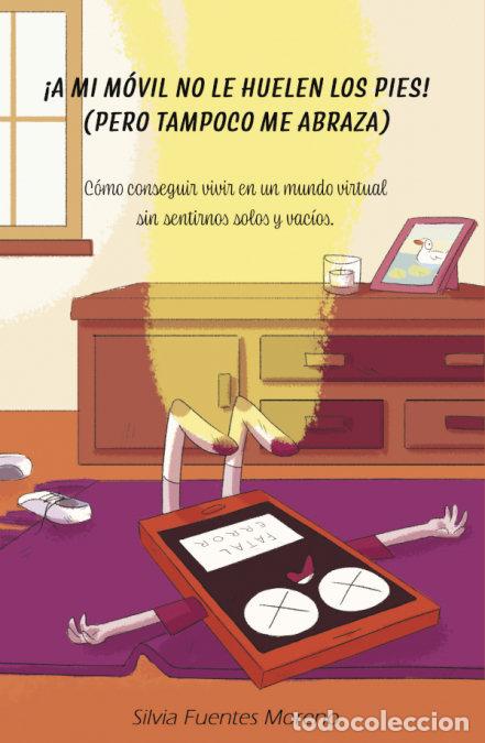 Livros: A MI MOVIL NO LE HUELEN LOS PIES PERO TAMPOCO ME ABRAZA - FUENTES MORENO, SILVIA
