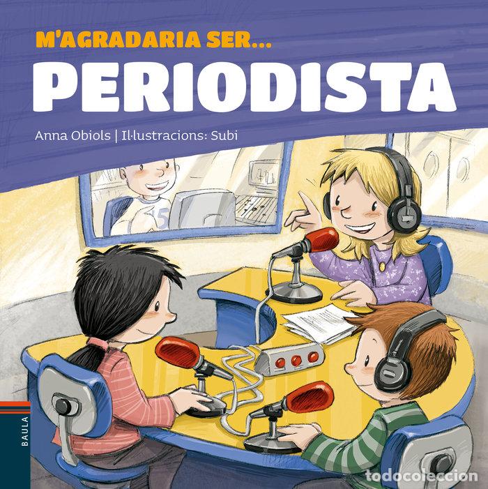 Libros: M AGRADARIA SER PERIODISTA - OBIOLS LLOPART, ANNA