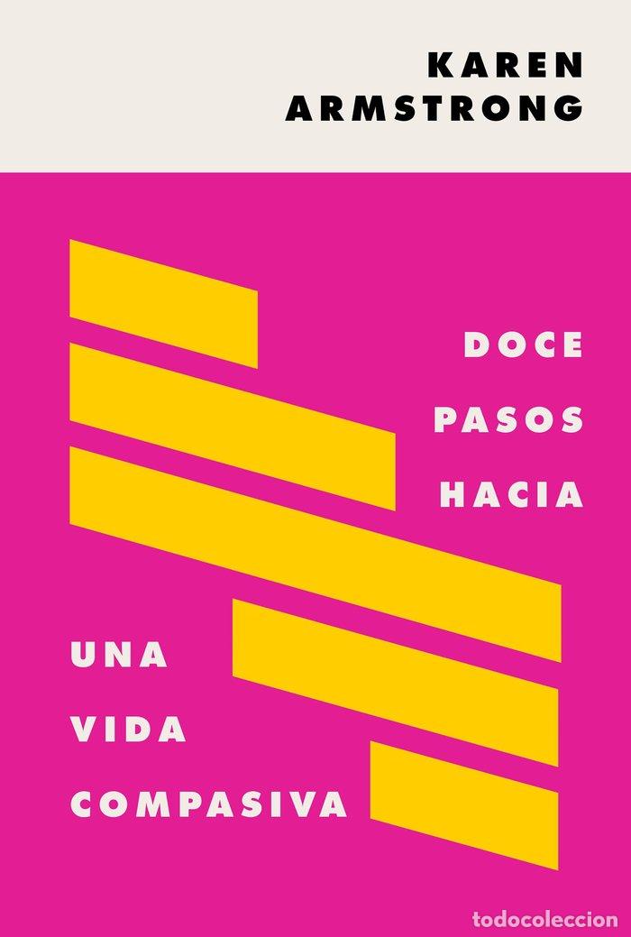 Libros: DOCE PASOS HACIA UNA VIDA COMPASIVA - KAREN ARMSTRONG