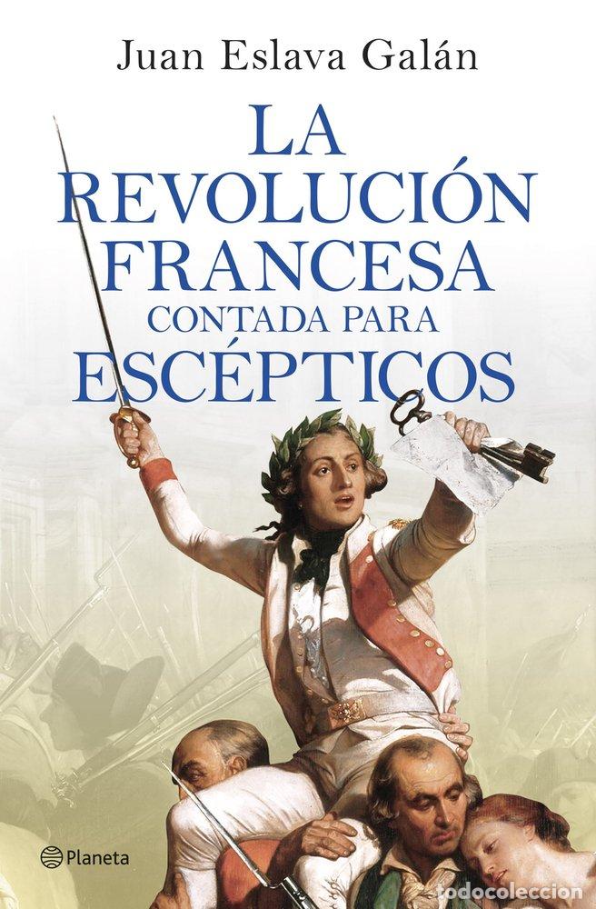 Libros: LA REVOLUCI&Oacute;N FRANCESA CONTADA PARA ESC&Eacute;PTICOS - Eslava Gal&aacute;n, Juan